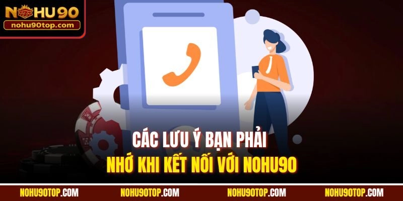Các lưu ý bạn phải nhớ khi kết nối với Nohu90