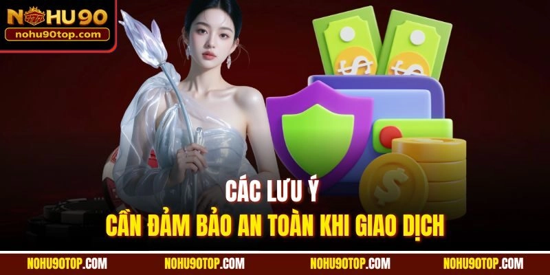 Các lưu ý cần đảm bảo an toàn khi giao dịch