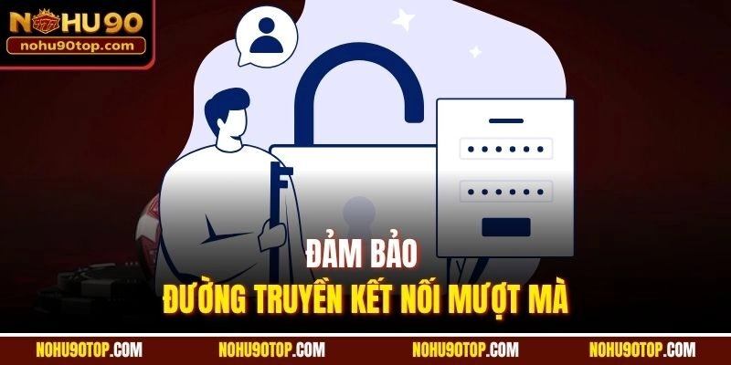 Đảm bảo đường truyền kết nối mạng mượt mà