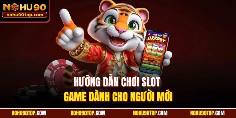 Hướng dẫn chơi slot game dành cho người mới