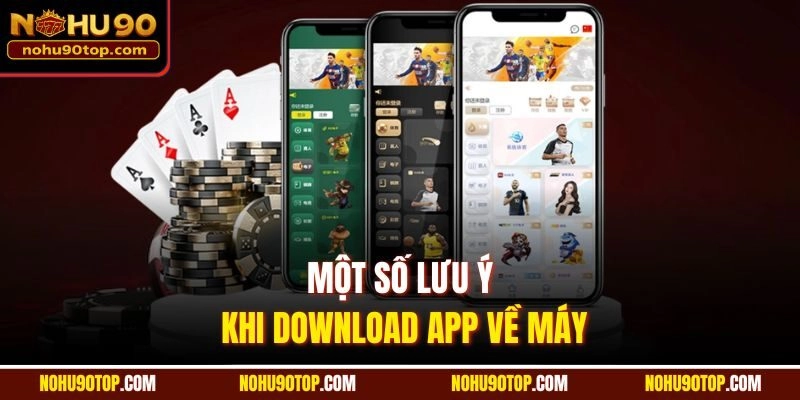 Một số lưu ý khi download app về máy