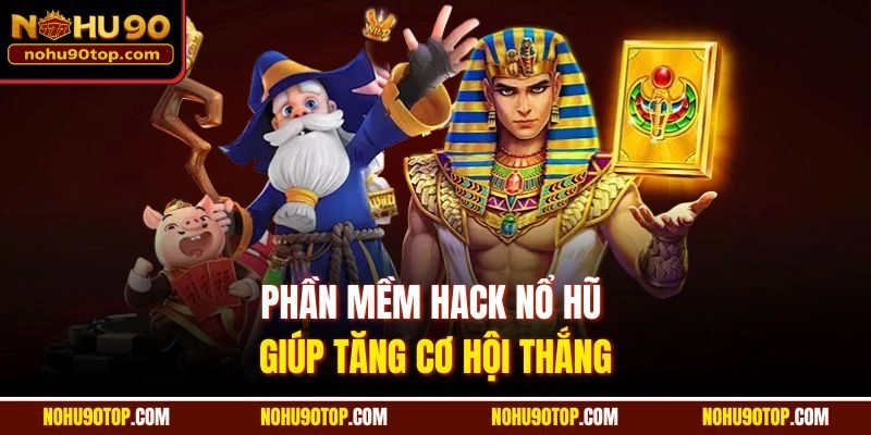 Phần mềm hack nổ hũ giúp tăng cơ hội thắng